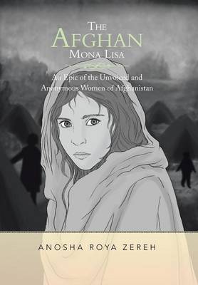 The Afghan Mona Lisa: An Epic of the Unvoiced and Anonymous Women of Afghanistan (Hardback)