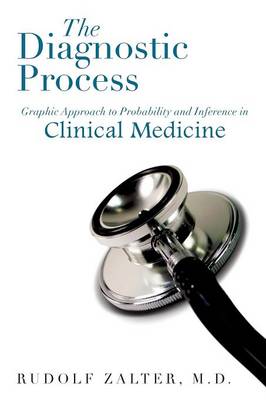 The Diagnostic Process: Graphic Approach to Probability and Inference in Clinical Medicine (Paperback)