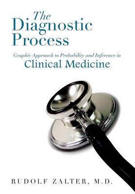 The Diagnostic Process: Graphic Approach to Probability and Inference in Clinical Medicine (Hardback)