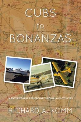 Cubs to Bonanzas: A Sixty-Five-Year Perspective Through a Pilot's Eyes (Paperback)