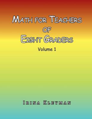 Math for Teachers of Eight Graders: Volume 1 (Paperback)