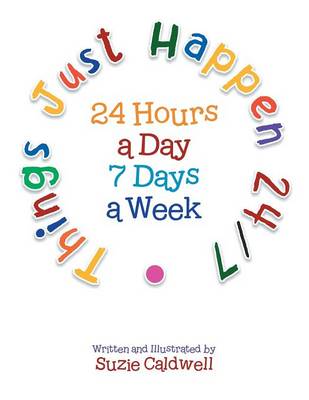 Things Just Happen 24/7: 24 Hours a Day 7 Days a Week (Paperback)
