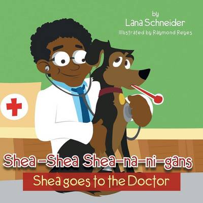 Shea-Shea Shea-Na-Ni-Gans Shea Goes to the Doctor: Shea Goes to the Doctor (Paperback)