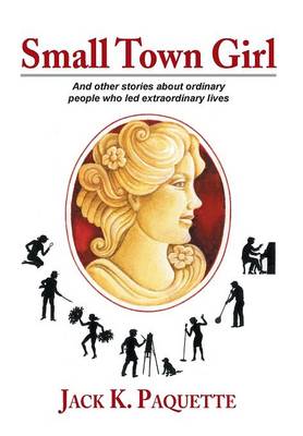 Small Town Girl: And Other Stories about Ordinary People Who Led Extraordinary Lives (Hardback)