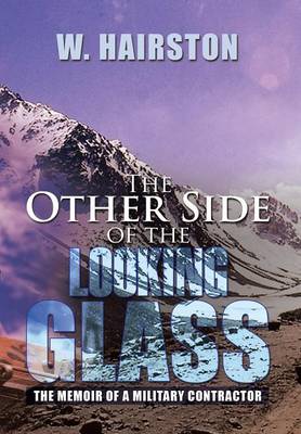 The Other Side of the Looking Glass: The Memoir of a Military Contractor (Hardback)