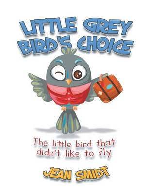 Little Grey Bird's Choice: The Little Bird That Didn't Like to Fly (Paperback)