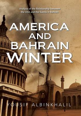 America and Bahrain Winter: Analysis of the Relationship Between the USA and the Sunnis in Bahrain (Hardback)