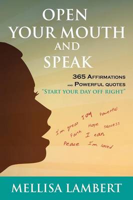 Open Your Mouth and Speak: 365 Affirmations and Powerful Quotes (Paperback)
