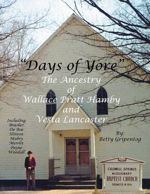 Days of Yore: The Ancestry of Wallace Pratt Hamby and Vesta Lancaster (Paperback)