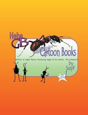 Hebe GB Cartoon Books: Antics in Sight Brytes Featuring Nigel & His Mates, the Colonists (Paperback)
