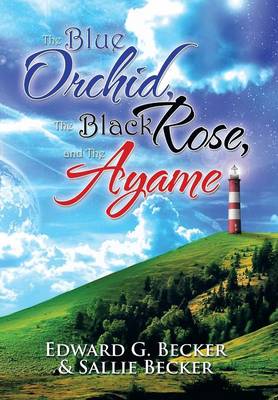 The Blue Orchid, the Black Rose, and the Ayame (Hardback)