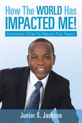 How the World Has Impacted Me!: And How I Plan to Return the Favor! (Paperback)