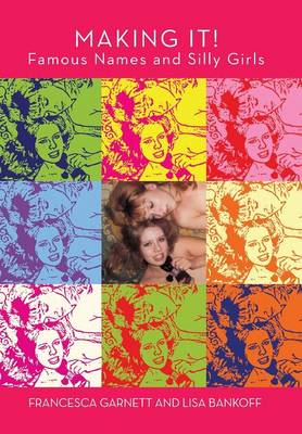 Making It! Famous Names and Silly Girls (Hardback)