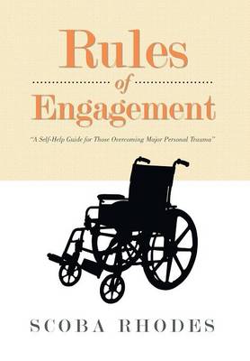 Rules of Engagement: A Self-Help Guide for Those Overcoming Major Personal Trauma (Hardback)