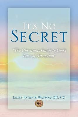 It's No Secret: The Christian's Guide to God's Law of Attraction (Paperback)