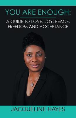 You Are Enough: A Guide to Love, Joy, Peace, Freedom and Acceptance (Paperback)