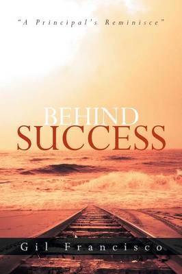 Behind Success: A Principal's Reminisce (Paperback)
