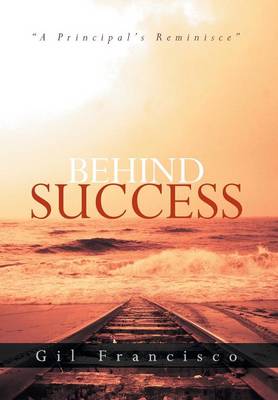 Behind Success: A Principal's Reminisce (Hardback)