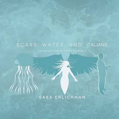 Scars, Water, and Italians: A Collection of Short Stories (Paperback)