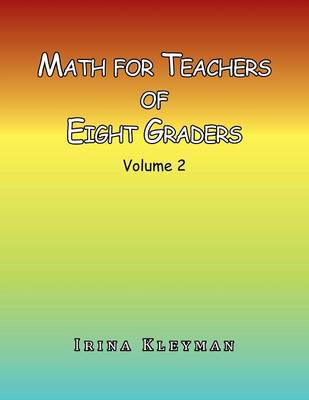 Math for Teachers of Eight Graders: Volume 2 (Paperback)