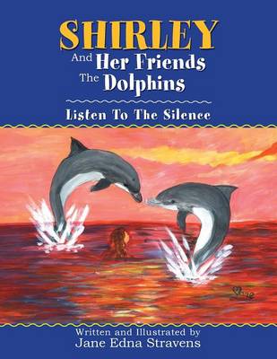 Shirley and Her Friends the Dolphins: Listen to the Silence (Paperback)