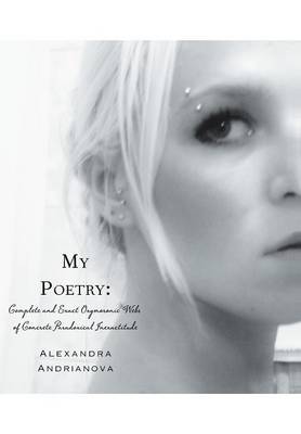 My Poetry: Complete and Exact Oxymoronic Webs of Concrete Paradoxical Inexactitude (Hardback)