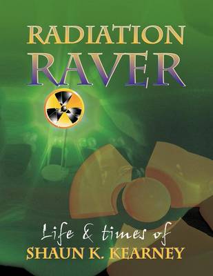 Radiation Raver: The Life and Times of Shaun K. Kearney (Paperback)