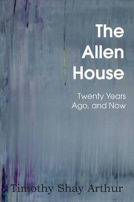 The Allen House, or Twenty Years Ago, and Now (Paperback)