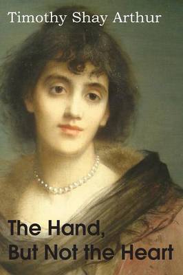 The Hand, But Not the Hear, or the Life-Trials of Jennifer Loring (Paperback)