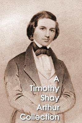 A Timothy Shay Arthur Collection, Five Books in One Volume (Paperback)