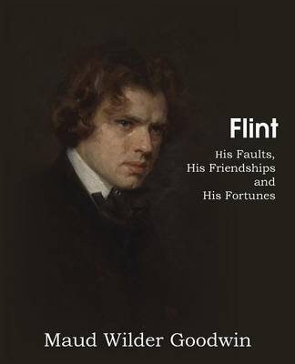 Flint, His Faults, His Friendships and His Fortunes (Paperback)
