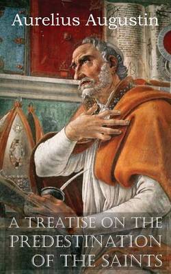 A Treatise on the Predestination of the Saints (Paperback)