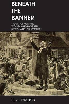 Beneath the Banner, Stories of Men and Women Who Have Been Steady When Under Fire (Paperback)
