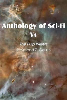 Anthology of Sci-Fi V4, the Pulp Writers - Raymond Z. Gallun (Paperback)