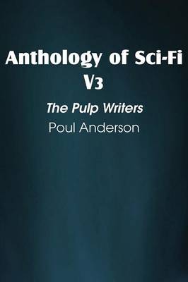 Anthology of Sci-Fi V3, the Pulp Writers - Poul Anderson (Paperback)