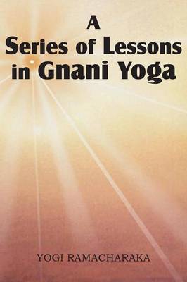 A Series of Lessons in Gnani Yoga (Paperback)