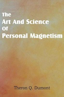 Art and Science of Personal Magnetism (Paperback)