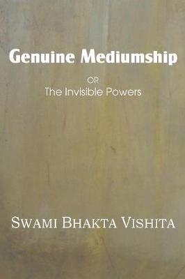 Genuine Mediumship or the Invisible Powers (Paperback)