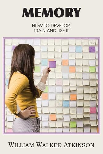 Memory, How to Develop, Train and Use It (Paperback)