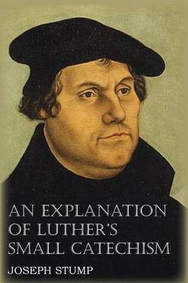 An Explanation of Luther's Small Catechism with the Small Catechism (Paperback)