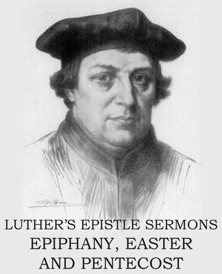 Luther's Epistle Sermon's Vol II - Epiphany, Easter and Pentecost (Paperback)