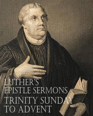 Luther's Epistle Sermons Vol. III - Trinity Sunday to Advent (Paperback)