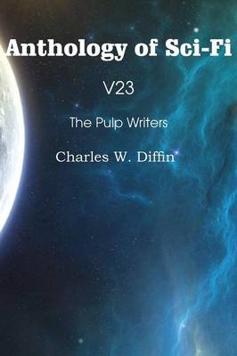 Anthology of Sci-Fi V23, the Pulp Writers - Charles W. Diffin (Paperback)