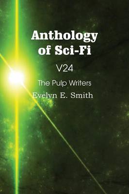 Anthology of Sci-Fi V24, the Pulp Writers - Evelyn E. Smith (Paperback)