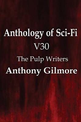 Anthology of Sci-Fi V30, the Pulp Writers - Anthony Gilmore (Paperback)
