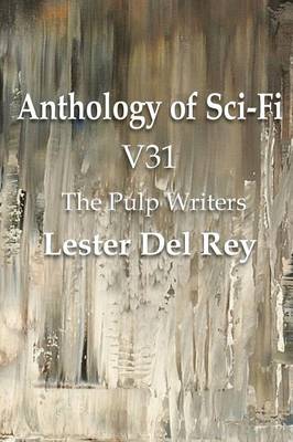 Anthology of Sci-Fi V31, the Pulp Writers - Lester del Rey (Paperback)