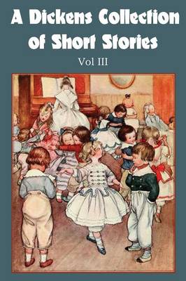 A Dickens Collection of Short Stories Vol III (Paperback)