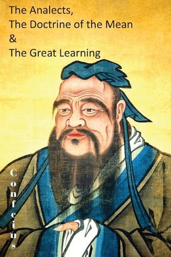 The Analects, the Doctrine of the Mean & the Great Learning (Paperback)