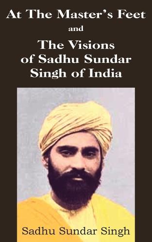 At the Master's Feet and the Visions of Sadhu Sundar Singh of India (Paperback)