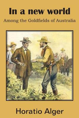 In a New World, Among the Goldfields of Australia (Paperback)